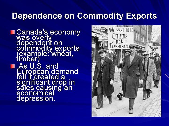 Dependence on Commodity Exports Canada's economy was overly dependent on commodity exports (example: wheat,