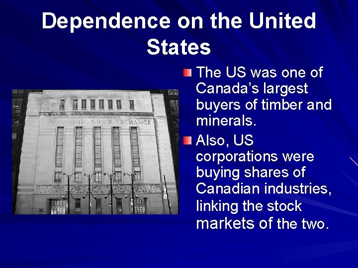 Dependence on the United States The US was one of Canada’s largest buyers of