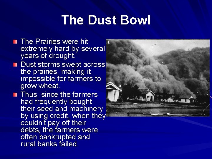 The Dust Bowl The Prairies were hit extremely hard by several years of drought.