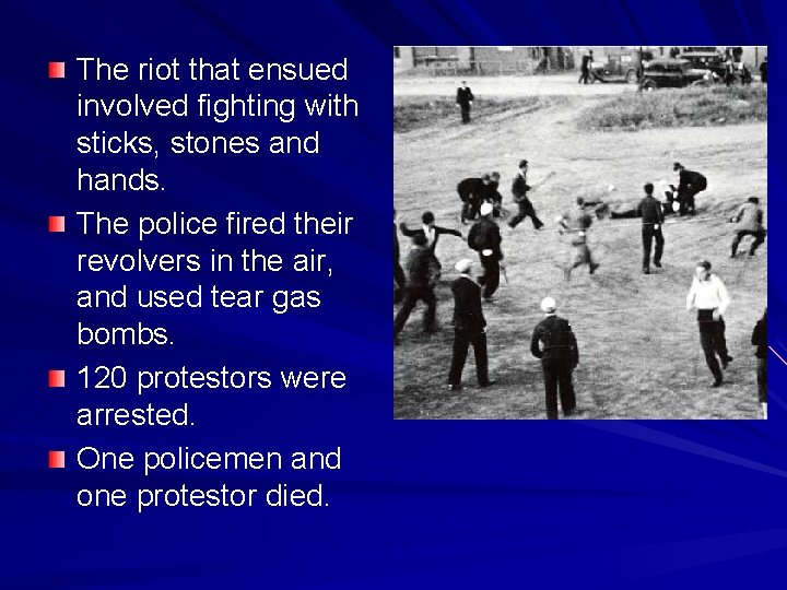The riot that ensued involved fighting with sticks, stones and hands. The police fired