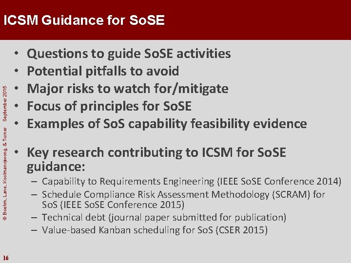 © Boehm, Lane, Koolmanojwong, & Turner September 2015 ICSM Guidance for So. SE 16