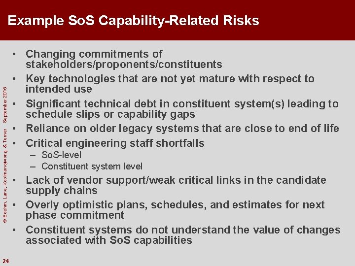 © Boehm, Lane, Koolmanojwong, & Turner September 2015 Example So. S Capability-Related Risks 24