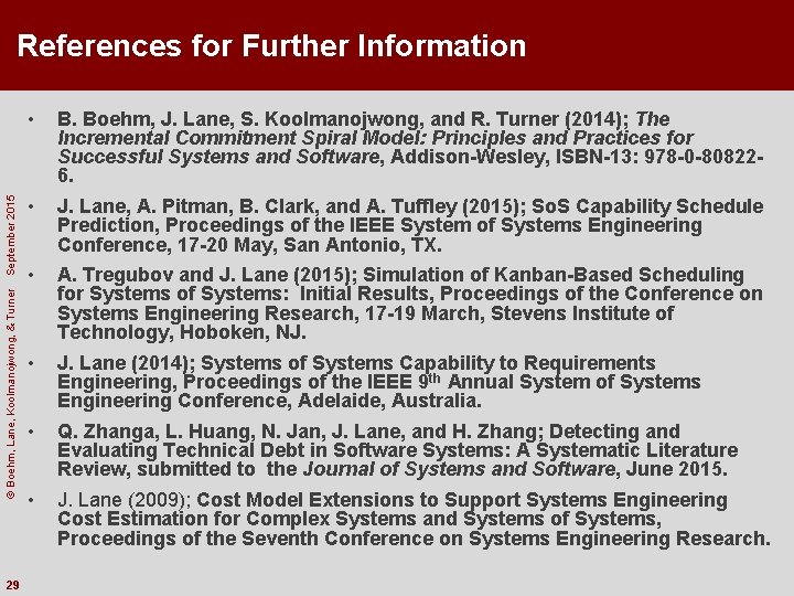 © Boehm, Lane, Koolmanojwong, & Turner September 2015 References for Further Information 29 •