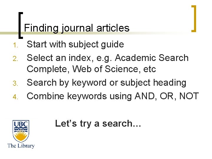 Finding journal articles 1. 2. 3. 4. Start with subject guide Select an index,