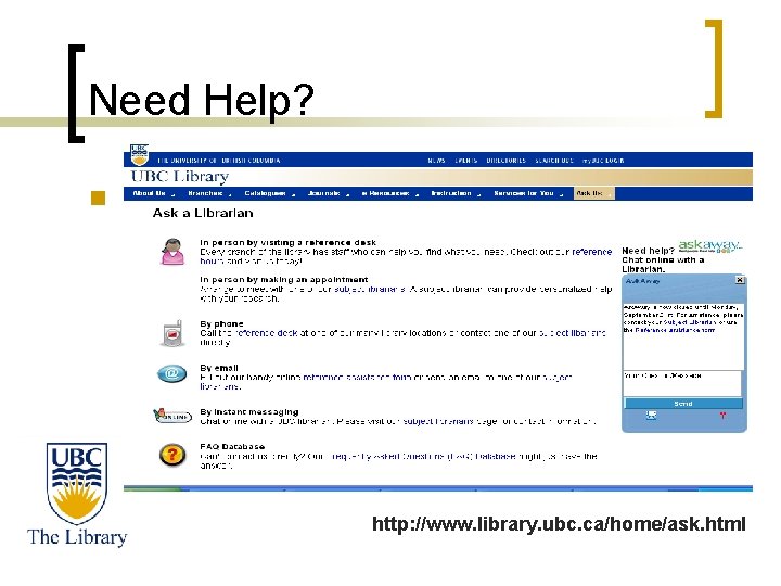 Need Help? n Ask A Librarian! http: //www. library. ubc. ca/home/ask. html 