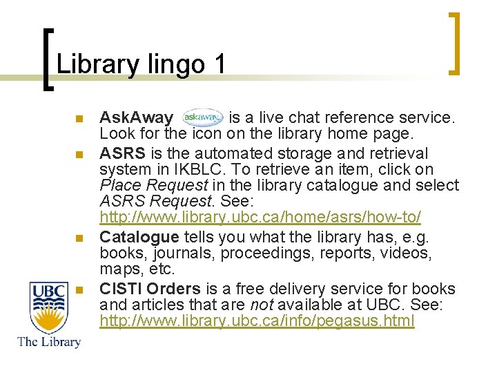 Library lingo 1 n n Ask. Away is a live chat reference service. Look