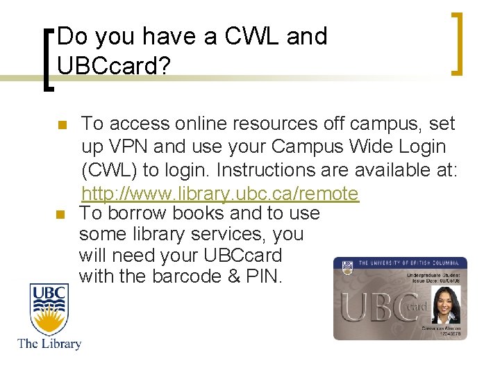 Do you have a CWL and UBCcard? n n To access online resources off