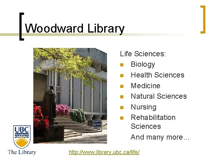 Woodward Library Life Sciences: n Biology n Health Sciences n Medicine n Natural Sciences