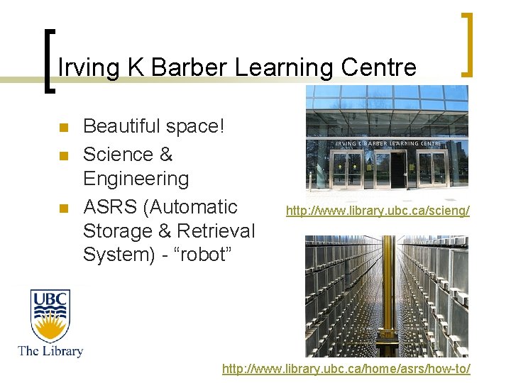 Irving K Barber Learning Centre n n n Beautiful space! Science & Engineering ASRS