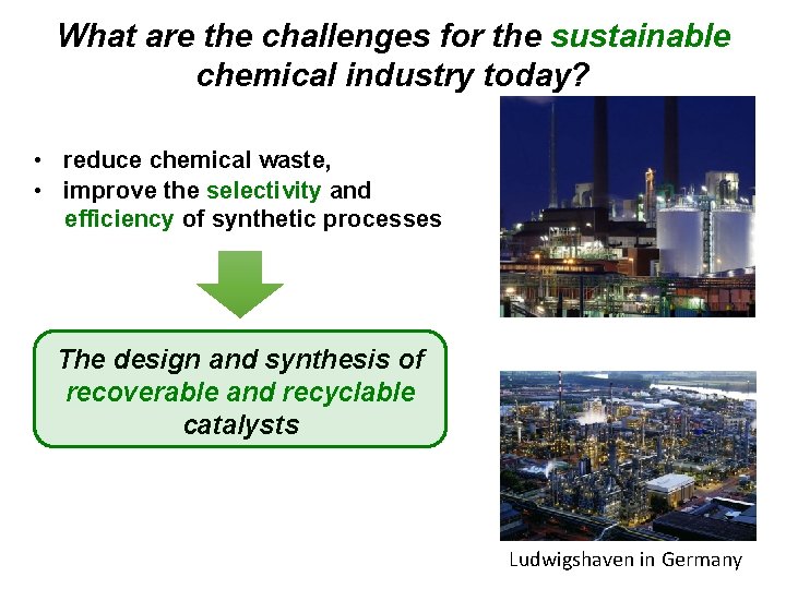 What are the challenges for the sustainable chemical industry today? • reduce chemical waste,