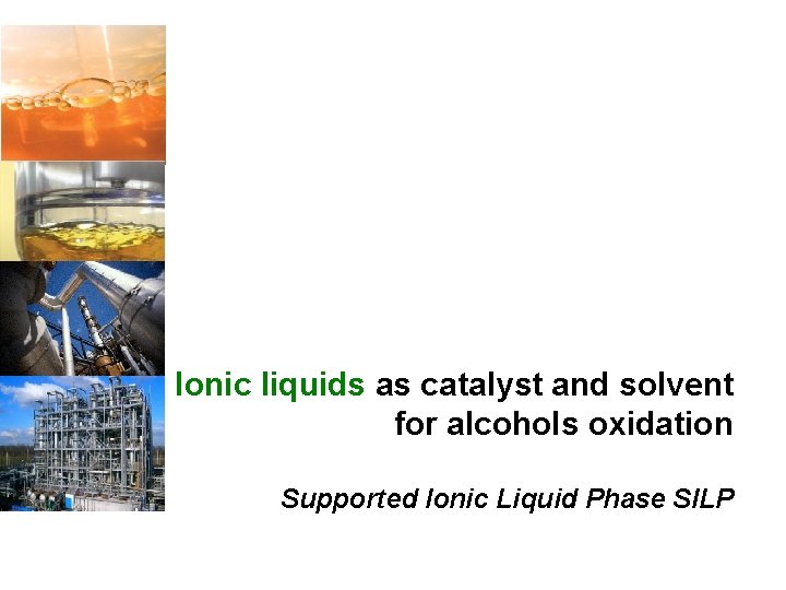 Ionic liquids as catalyst and solvent for alcohols oxidation Supported Ionic Liquid Phase SILP