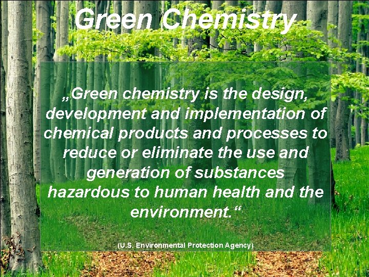 Green Chemistry „Green chemistry is the design, development and implementation of chemical products and