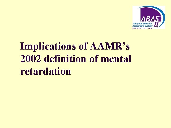 Implications of AAMR’s 2002 definition of mental retardation 