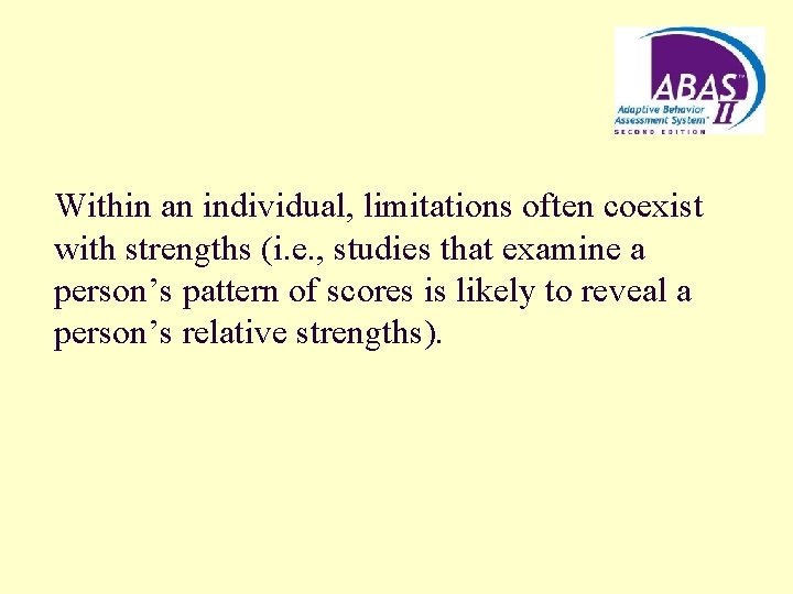 Within an individual, limitations often coexist with strengths (i. e. , studies that examine