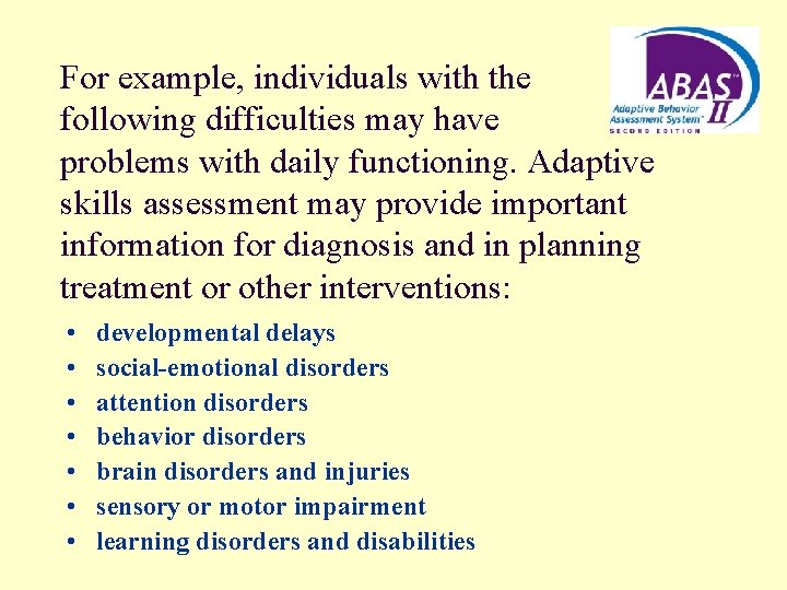 For example, individuals with the following difficulties may have problems with daily functioning. Adaptive