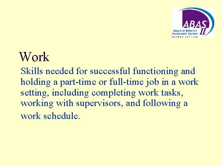 Work Skills needed for successful functioning and holding a part-time or full-time job in