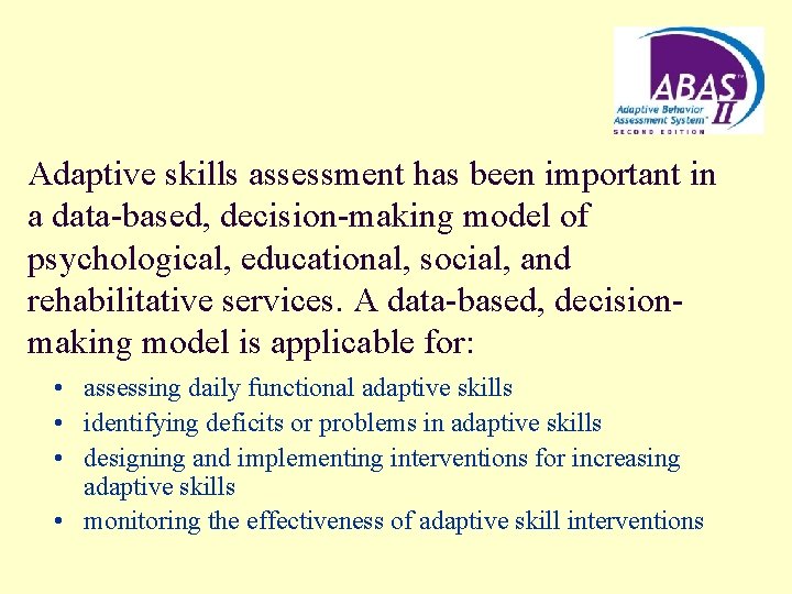 Adaptive skills assessment has been important in a data-based, decision-making model of psychological, educational,