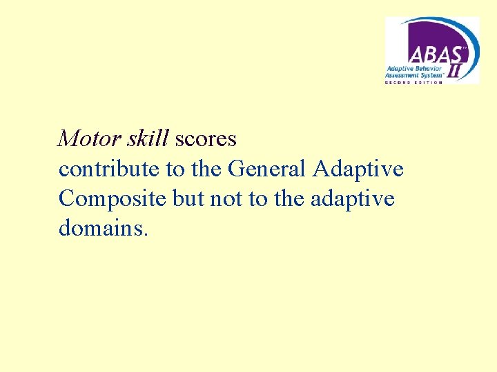 Motor skill scores contribute to the General Adaptive Composite but not to the adaptive