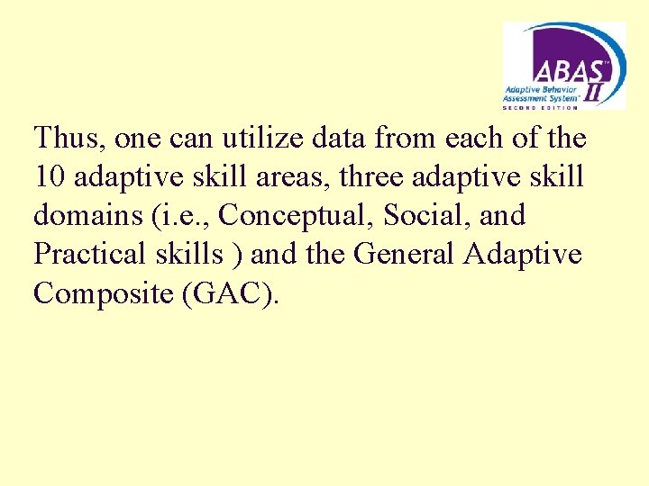 Thus, one can utilize data from each of the 10 adaptive skill areas, three