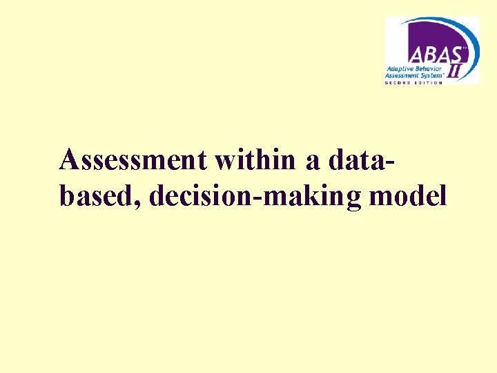 Assessment within a databased, decision-making model 