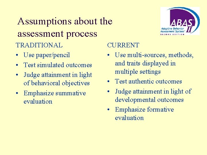 Assumptions about the assessment process TRADITIONAL • Use paper/pencil • Test simulated outcomes •