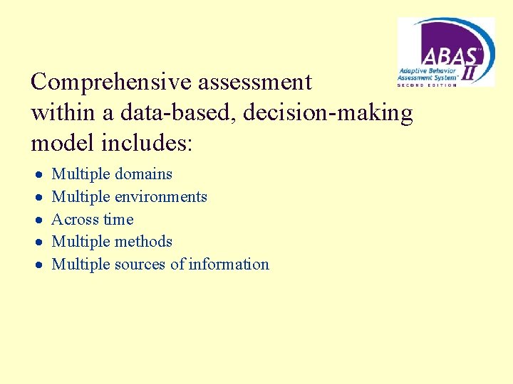 Comprehensive assessment within a data-based, decision-making model includes: · Multiple domains · Multiple environments