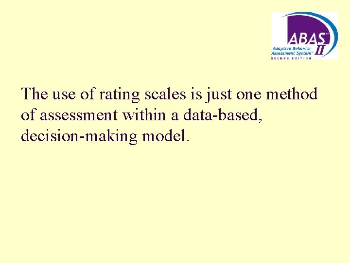 The use of rating scales is just one method of assessment within a data-based,