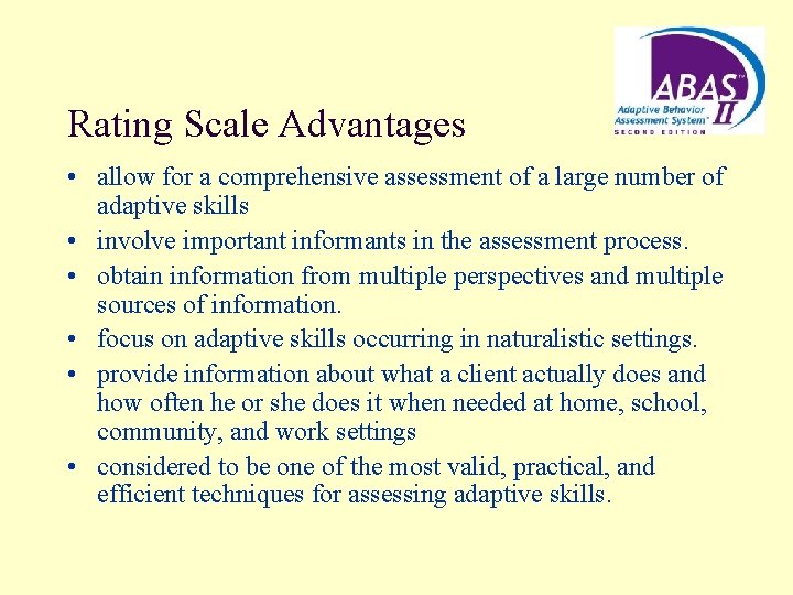 Rating Scale Advantages • allow for a comprehensive assessment of a large number of