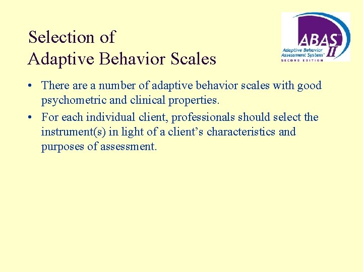 Selection of Adaptive Behavior Scales • There a number of adaptive behavior scales with