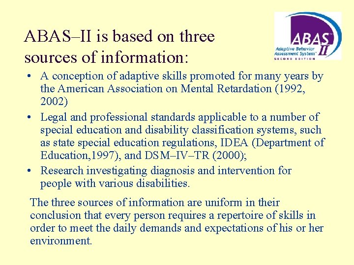 ABAS–II is based on three sources of information: • A conception of adaptive skills