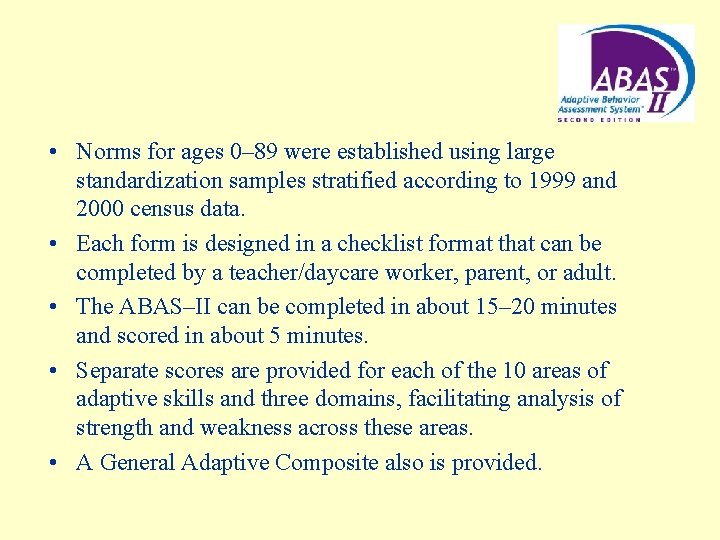  • Norms for ages 0– 89 were established using large standardization samples stratified