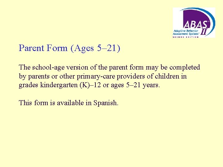 Parent Form (Ages 5– 21) The school-age version of the parent form may be