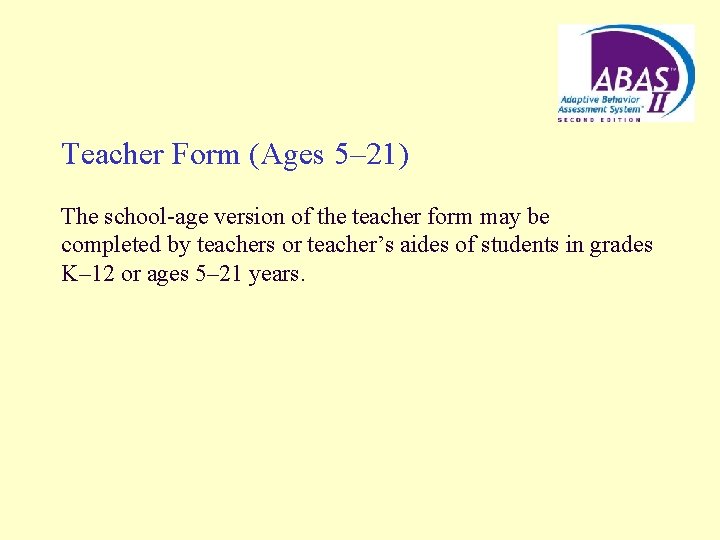 Teacher Form (Ages 5– 21) The school-age version of the teacher form may be