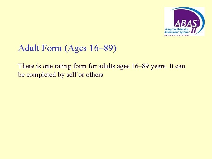 Adult Form (Ages 16– 89) There is one rating form for adults ages 16–