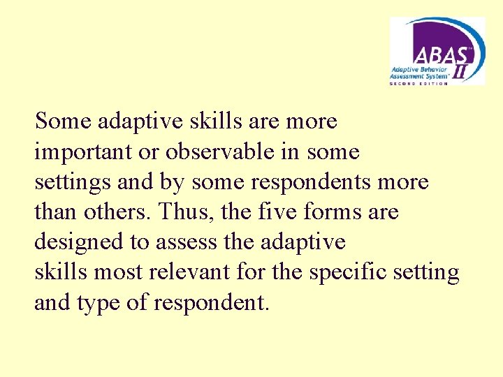 Some adaptive skills are more important or observable in some settings and by some