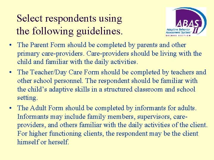 Select respondents using the following guidelines. • The Parent Form should be completed by