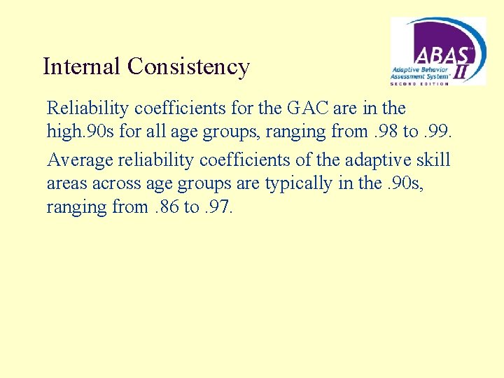 Internal Consistency Reliability coefficients for the GAC are in the high. 90 s for