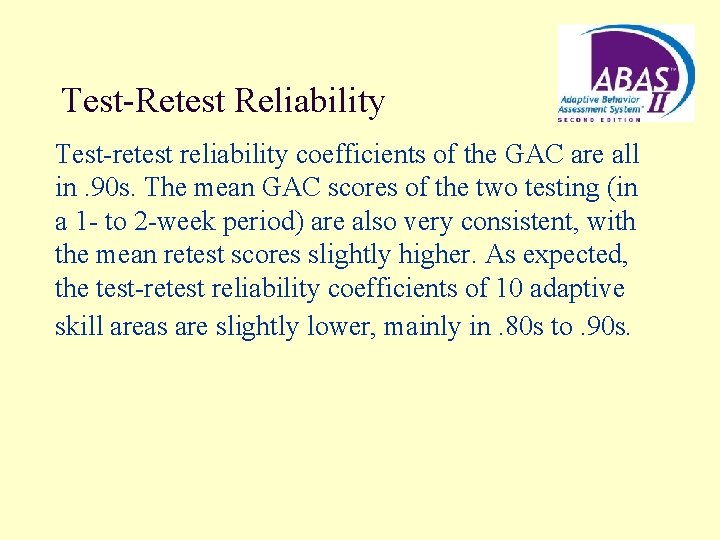 Test-Retest Reliability Test-retest reliability coefficients of the GAC are all in. 90 s. The