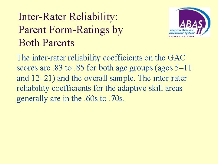 Inter-Rater Reliability: Parent Form-Ratings by Both Parents The inter-rater reliability coefficients on the GAC