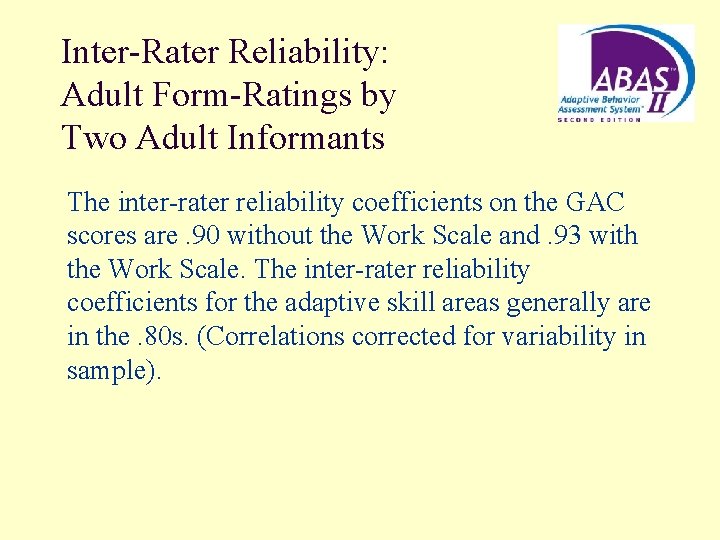 Inter-Rater Reliability: Adult Form-Ratings by Two Adult Informants The inter-rater reliability coefficients on the