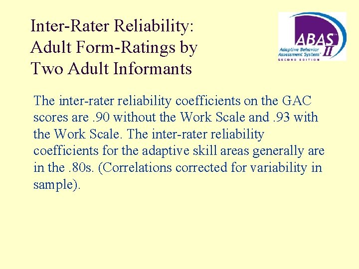 Inter-Rater Reliability: Adult Form-Ratings by Two Adult Informants The inter-rater reliability coefficients on the