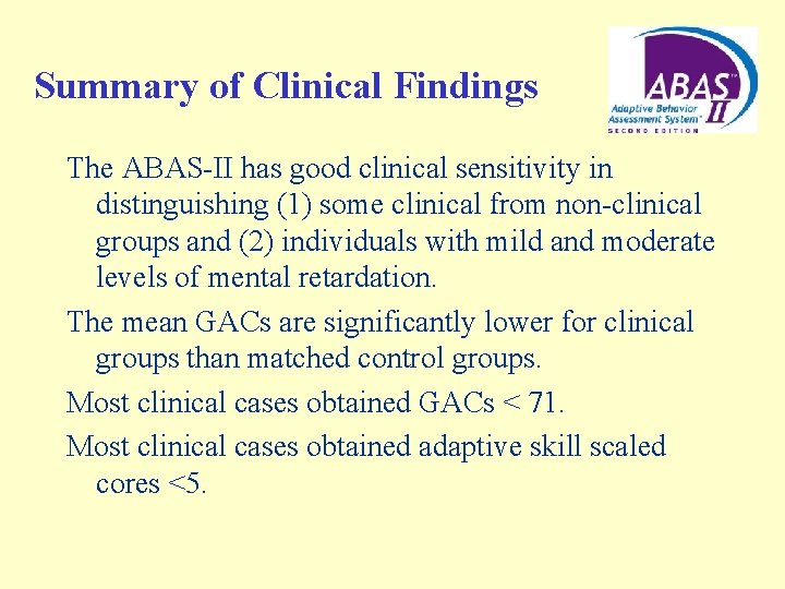 Summary of Clinical Findings The ABAS-II has good clinical sensitivity in distinguishing (1) some