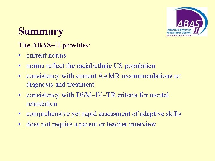 Summary The ABAS–II provides: • current norms • norms reflect the racial/ethnic US population