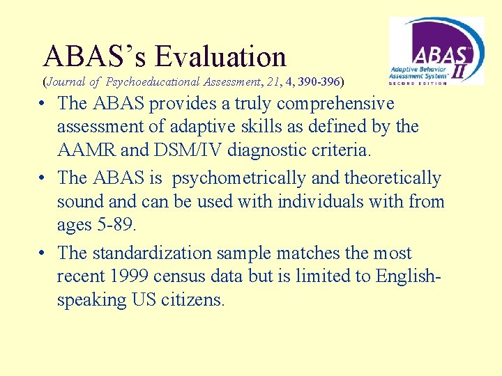 ABAS’s Evaluation (Journal of Psychoeducational Assessment, 21, 4, 390 -396) • The ABAS provides