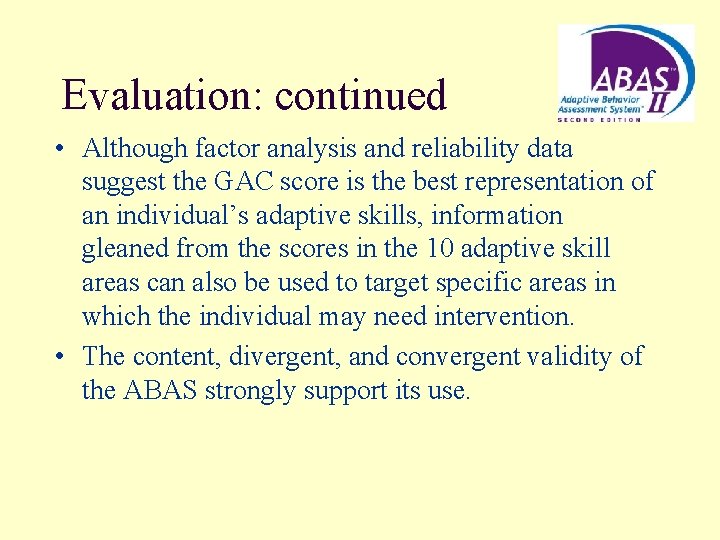 Evaluation: continued • Although factor analysis and reliability data suggest the GAC score is