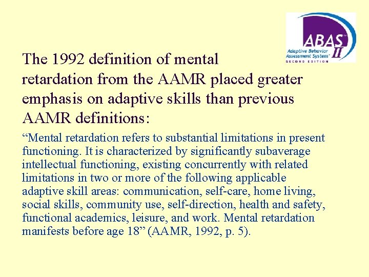 The 1992 definition of mental retardation from the AAMR placed greater emphasis on adaptive