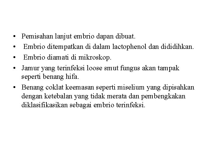  • • Pemisahan lanjut embrio dapan dibuat. Embrio ditempatkan di dalam lactophenol dan