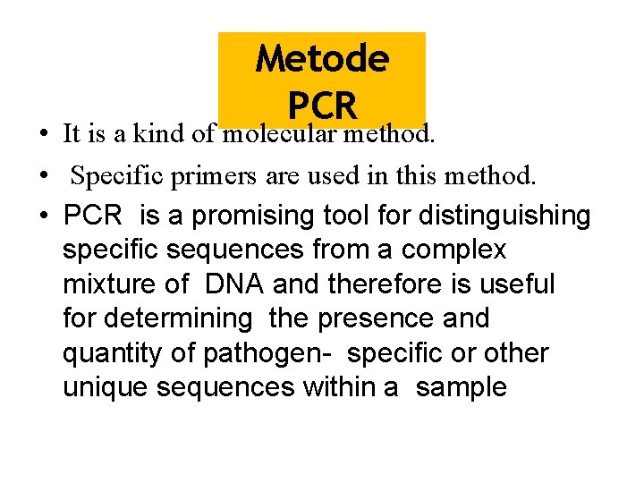 Metode PCR • It is a kind of molecular method. • Specific primers are
