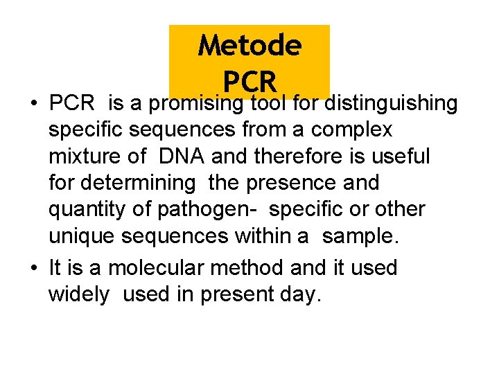 Metode PCR • PCR is a promising tool for distinguishing specific sequences from a