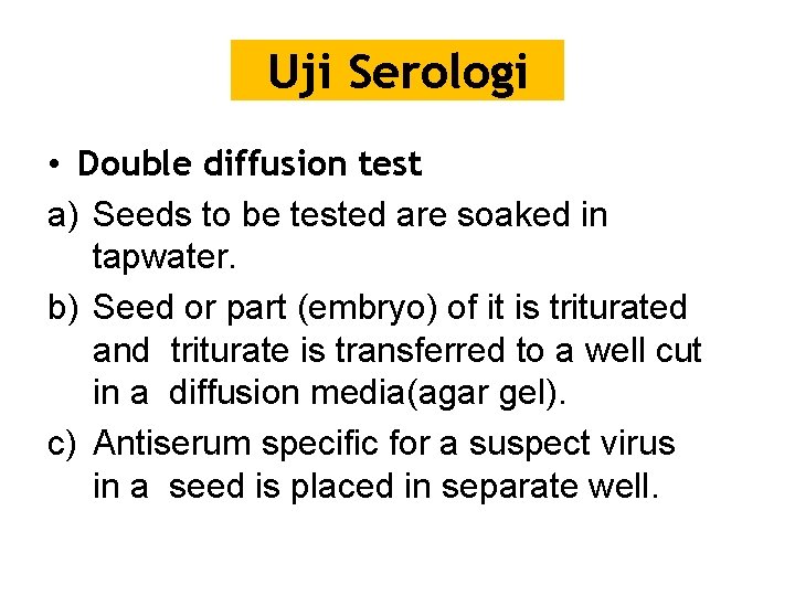 Uji Serologi • Double diffusion test a) Seeds to be tested are soaked in